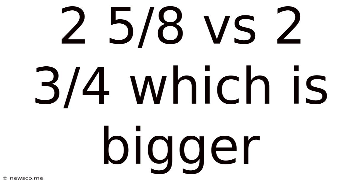 2 5/8 Vs 2 3/4 Which Is Bigger