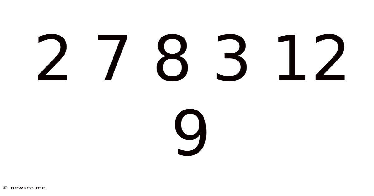 2 7 8 3 12 9