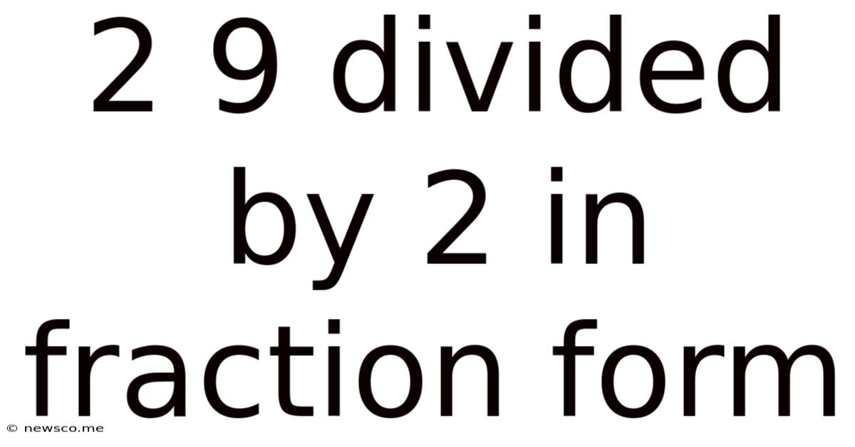 2 9 Divided By 2 In Fraction Form