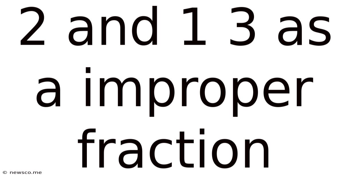 2 And 1 3 As A Improper Fraction