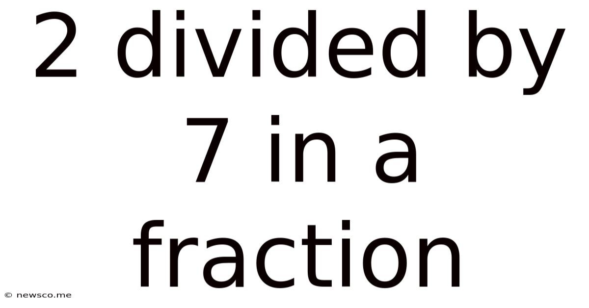 2 Divided By 7 In A Fraction