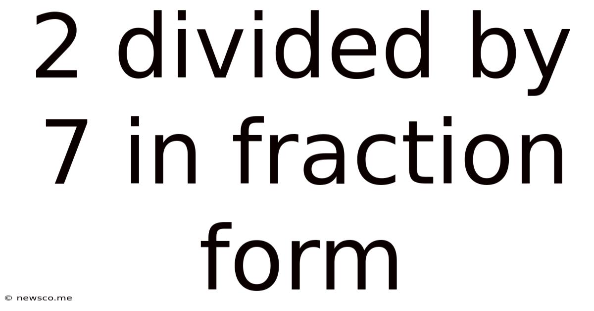2 Divided By 7 In Fraction Form