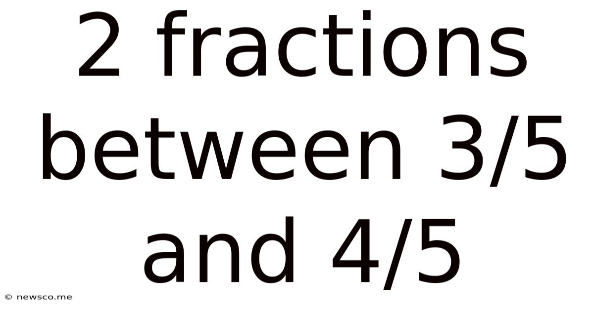 2 Fractions Between 3/5 And 4/5