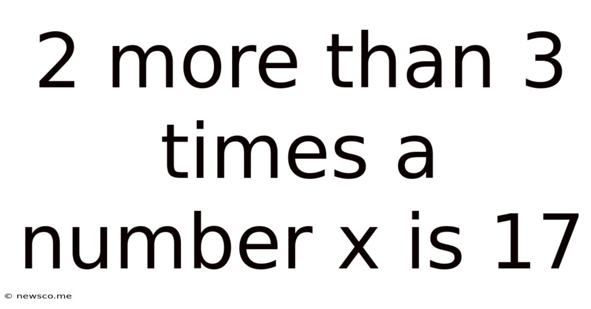 2 More Than 3 Times A Number X Is 17