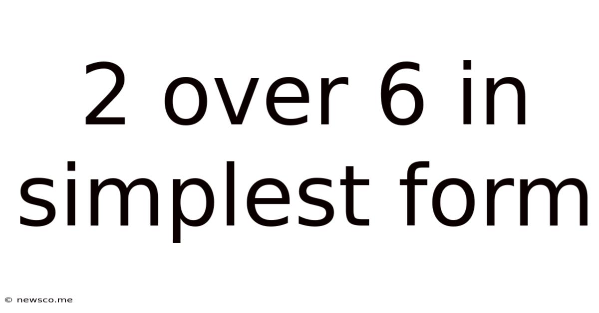 2 Over 6 In Simplest Form