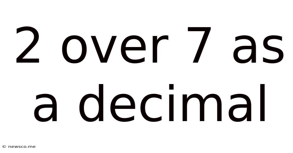 2 Over 7 As A Decimal