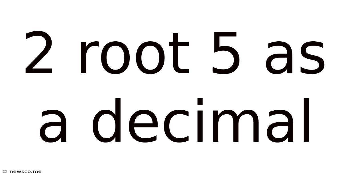 2 Root 5 As A Decimal