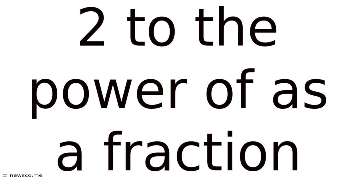 2 To The Power Of As A Fraction