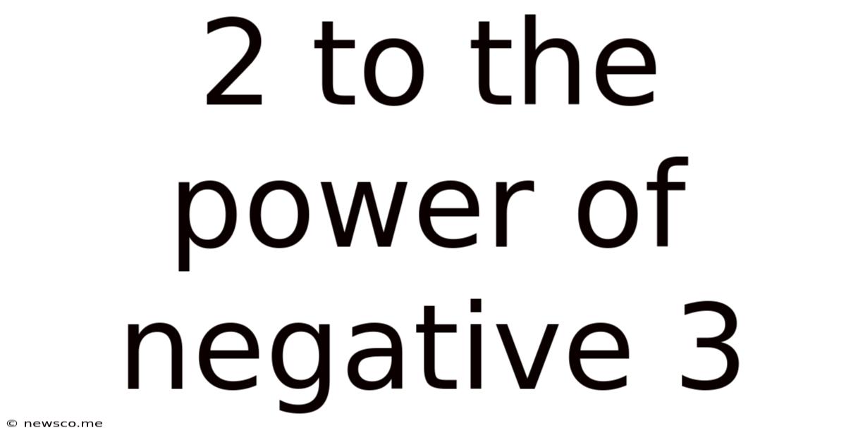 2 To The Power Of Negative 3