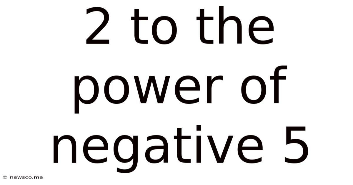 2 To The Power Of Negative 5