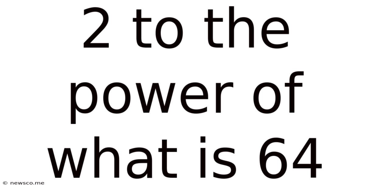 2 To The Power Of What Is 64