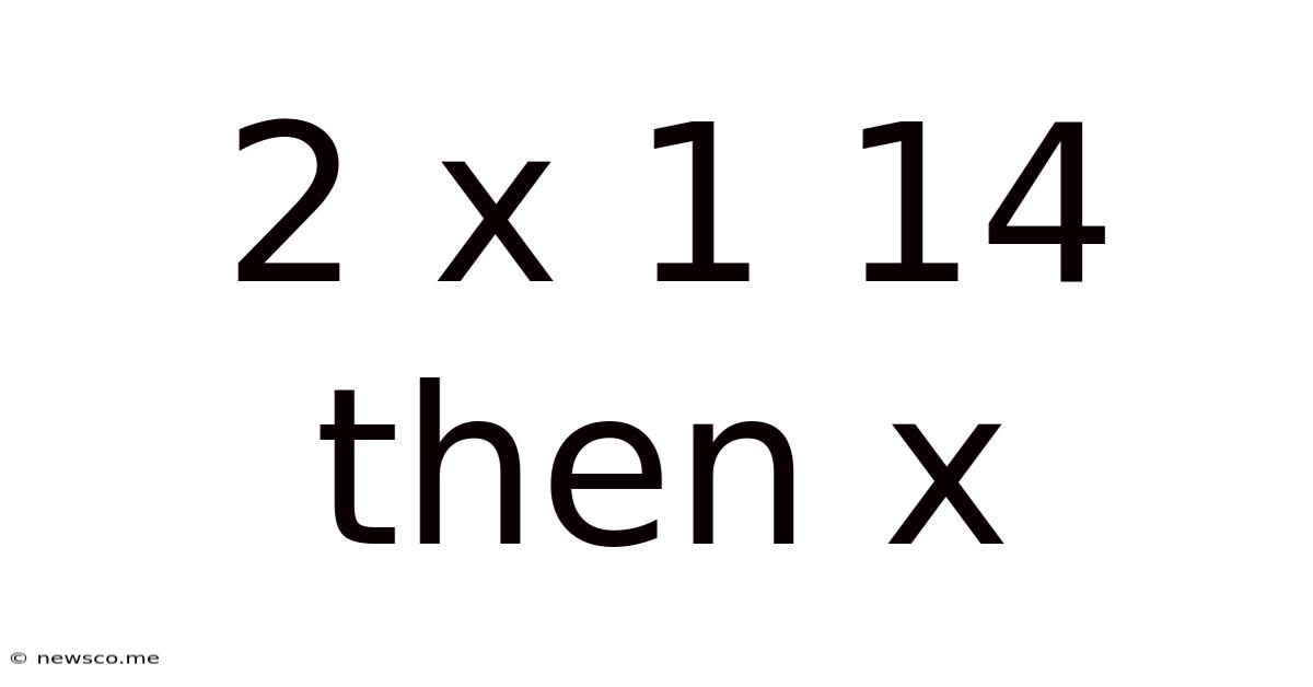 2 X 1 14 Then X