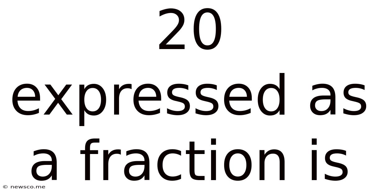 20 Expressed As A Fraction Is