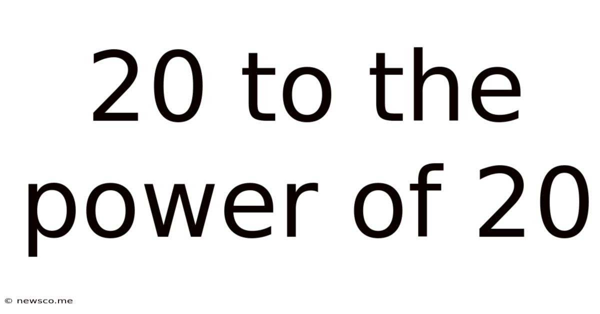 20 To The Power Of 20