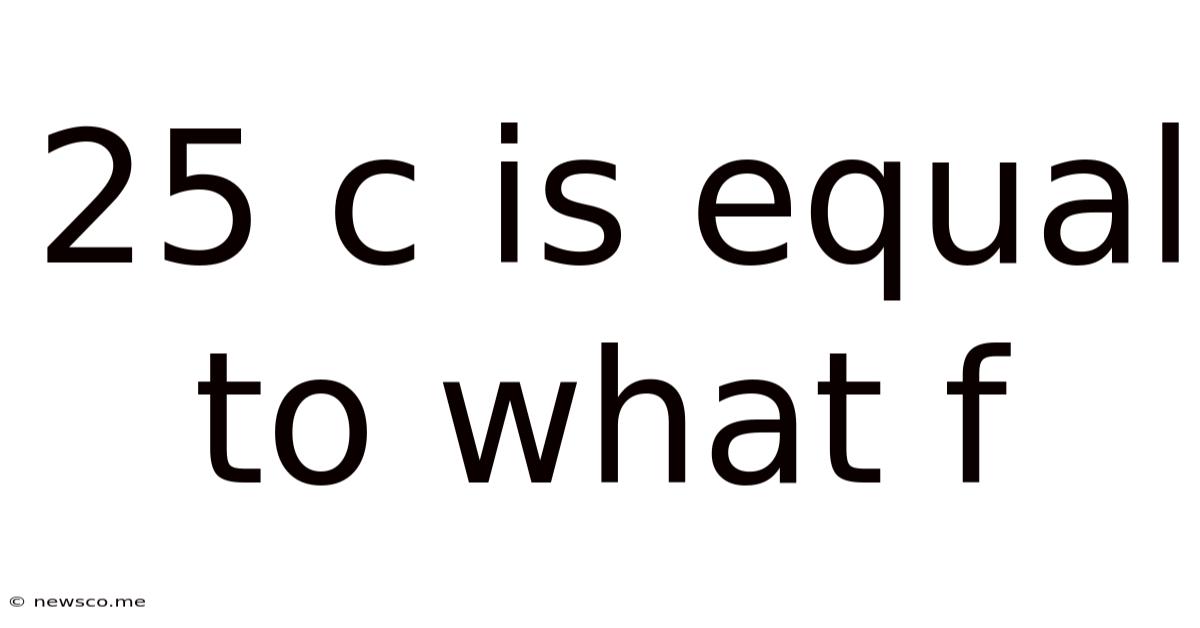 25 C Is Equal To What F