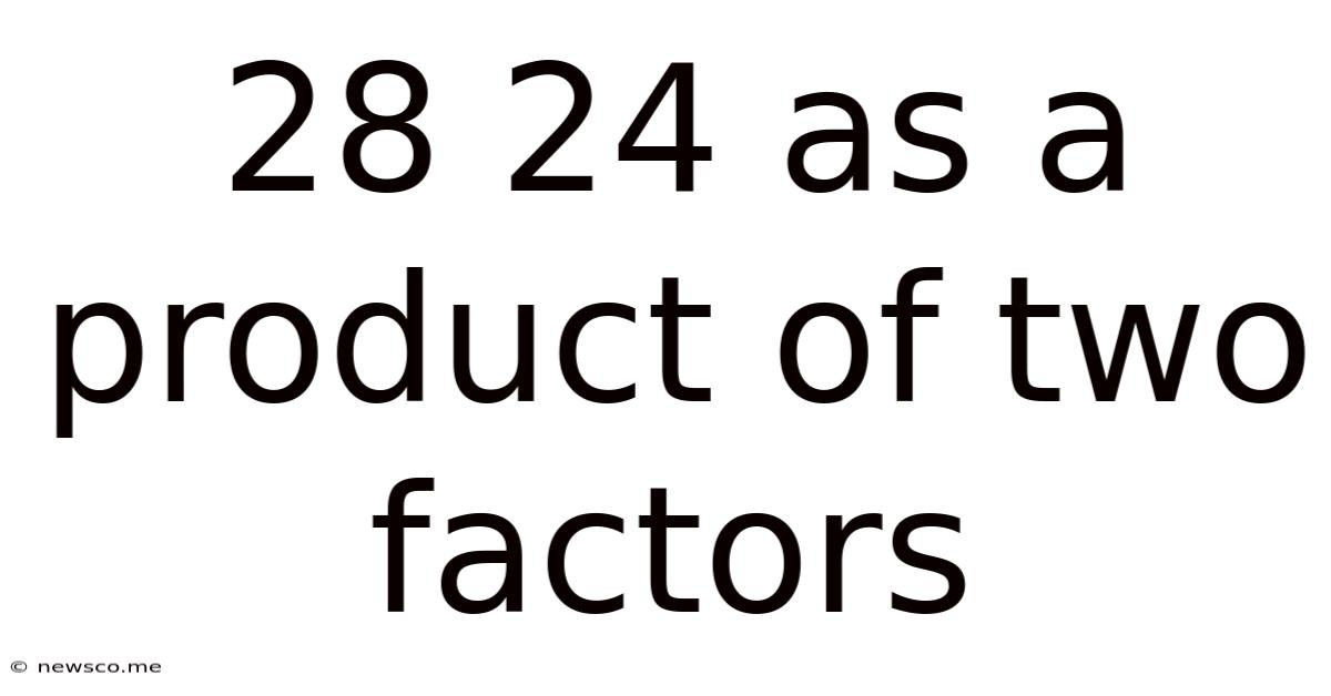 28 24 As A Product Of Two Factors