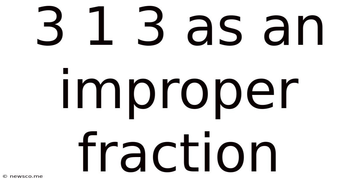 3 1 3 As An Improper Fraction