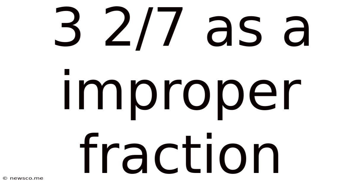 3 2/7 As A Improper Fraction