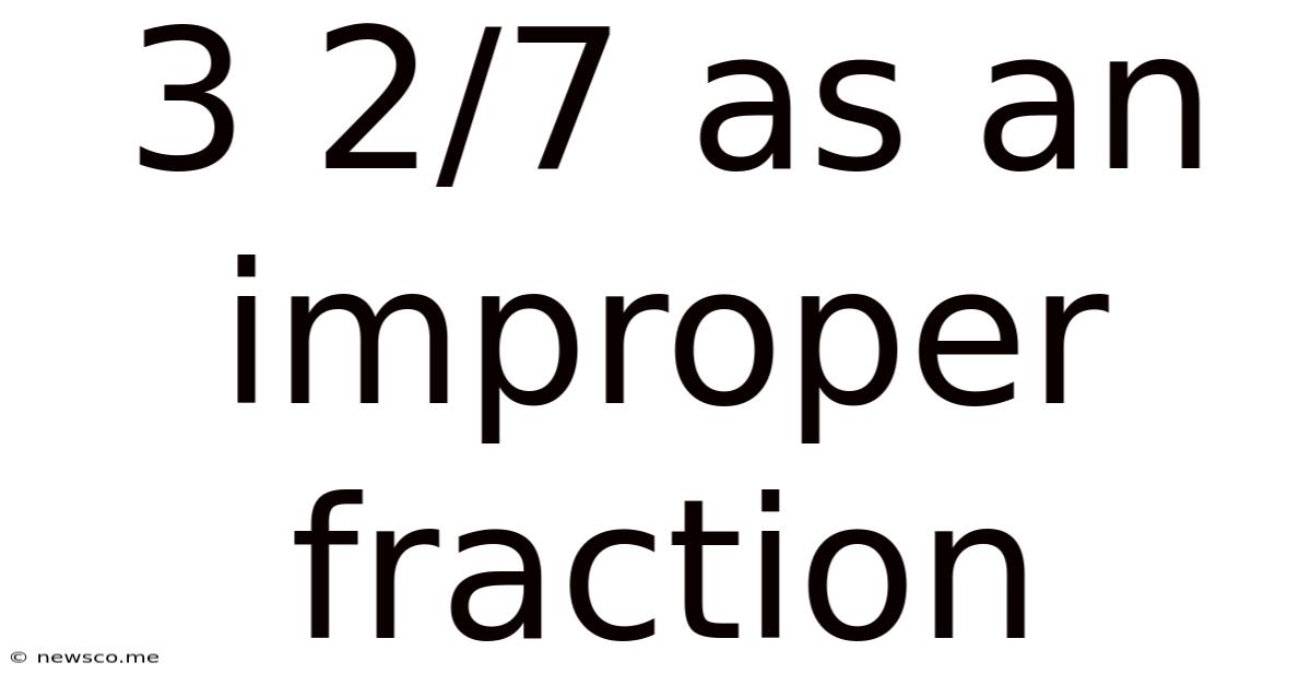 3 2/7 As An Improper Fraction