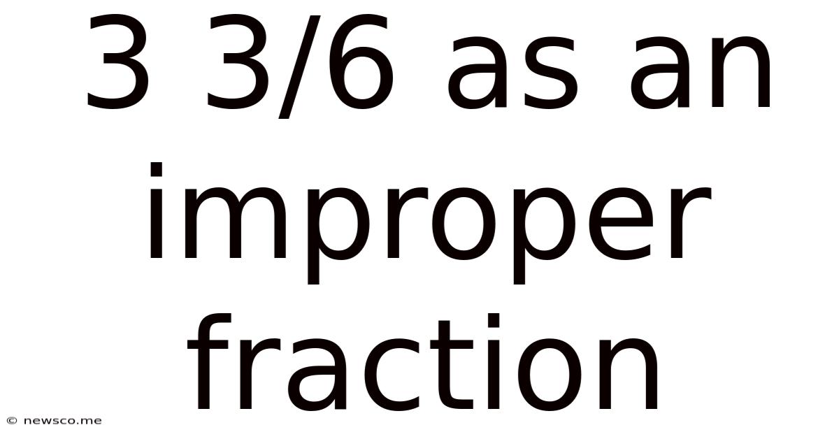 3 3/6 As An Improper Fraction