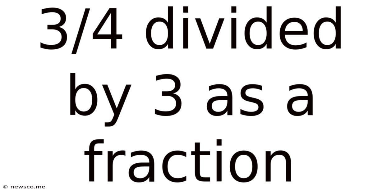 3/4 Divided By 3 As A Fraction