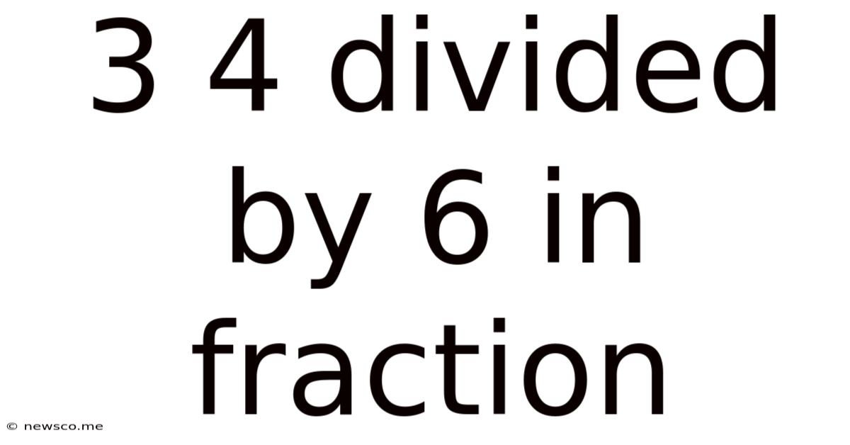 3 4 Divided By 6 In Fraction