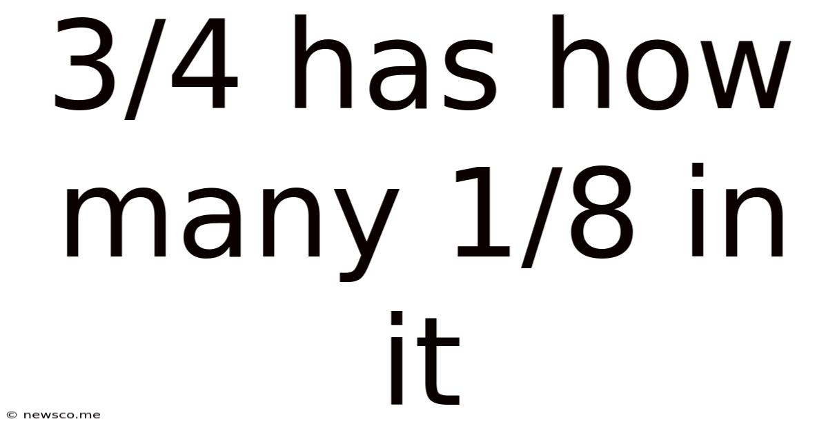 3/4 Has How Many 1/8 In It