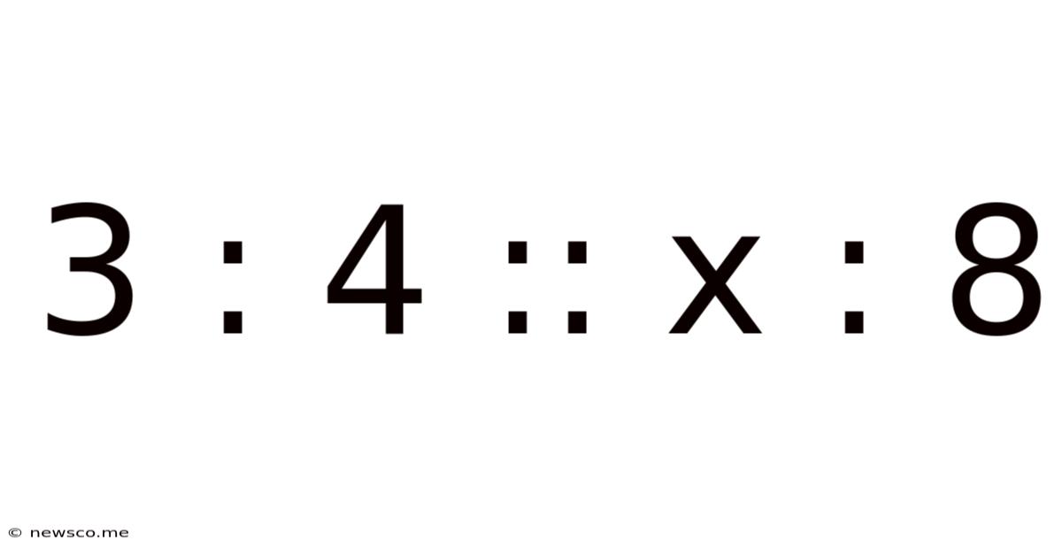 3 : 4 :: X : 8