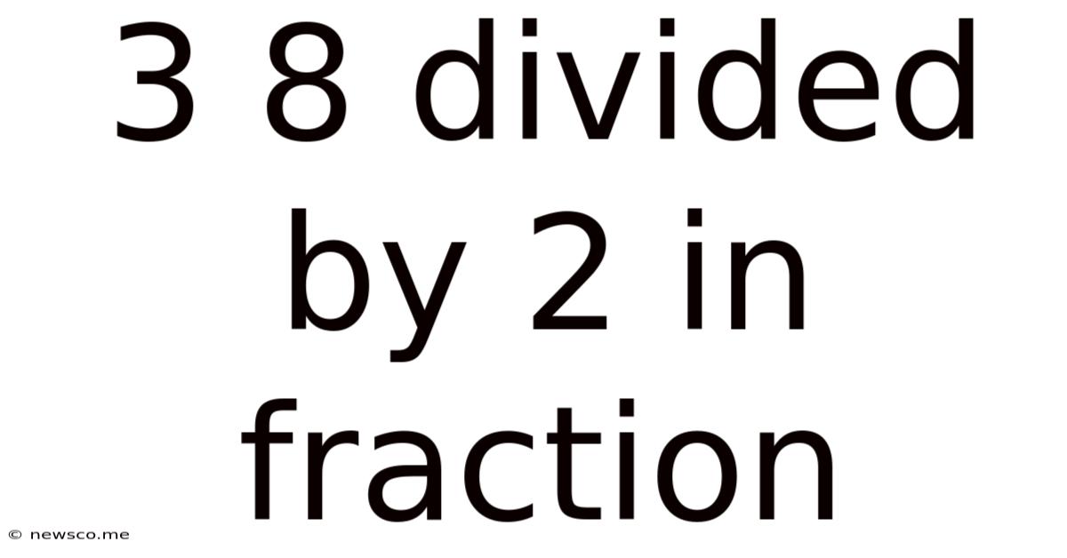 3 8 Divided By 2 In Fraction