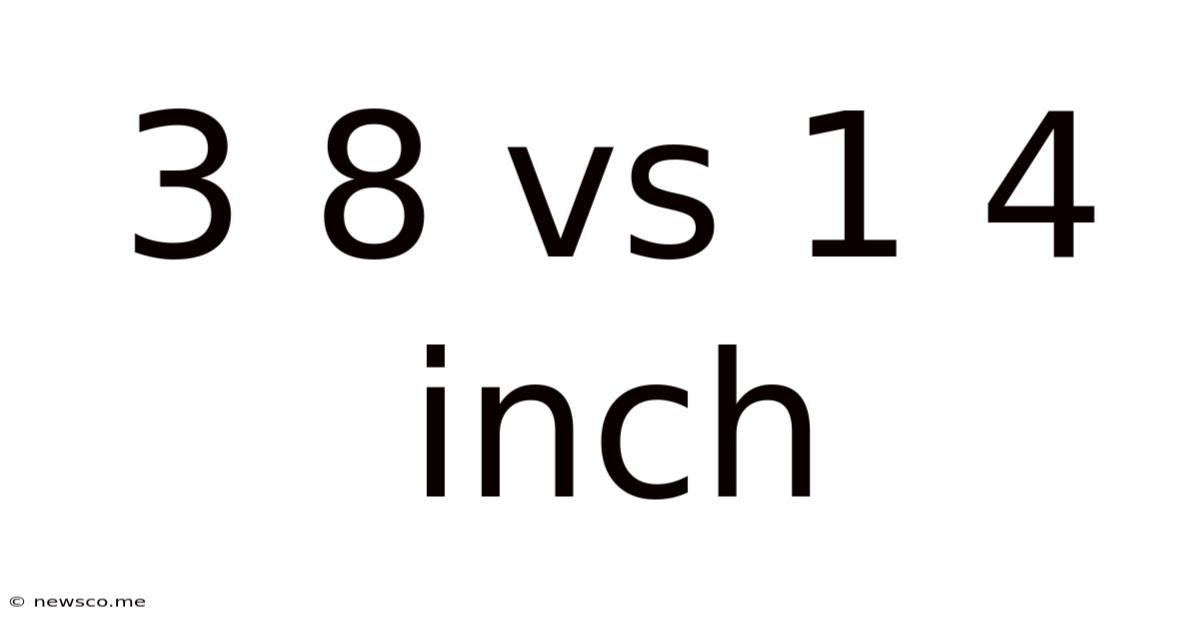 3 8 Vs 1 4 Inch