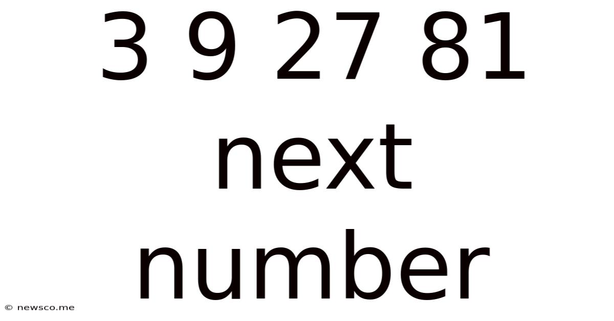 3 9 27 81 Next Number