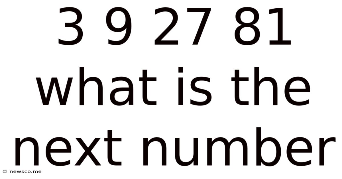 3 9 27 81 What Is The Next Number