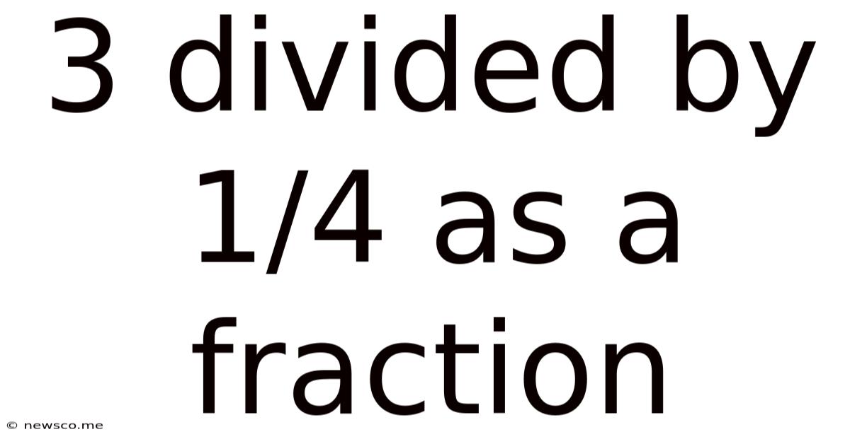 3 Divided By 1/4 As A Fraction