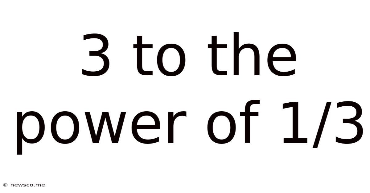 3 To The Power Of 1/3