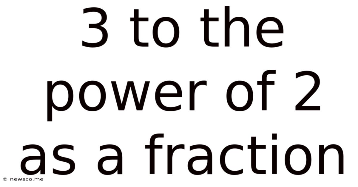 3 To The Power Of 2 As A Fraction