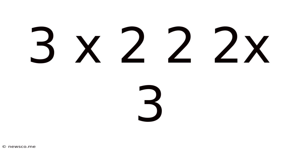 3 X 2 2 2x 3