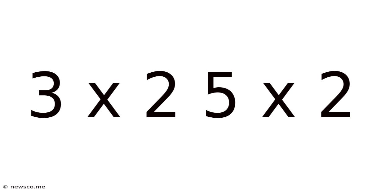 3 X 2 5 X 2