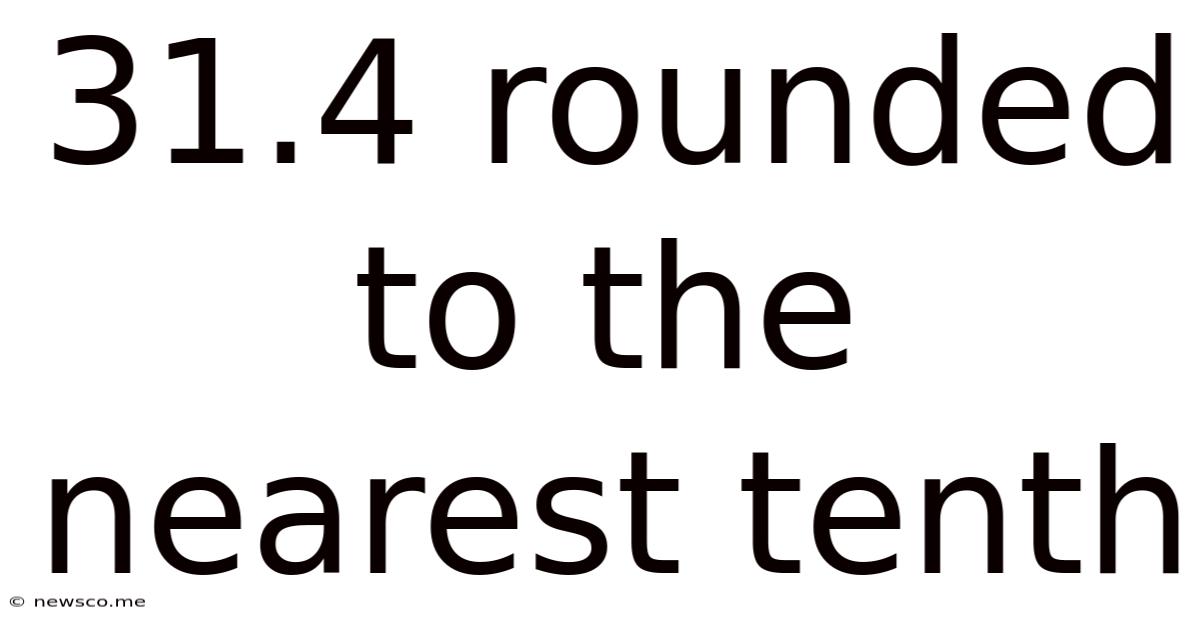 31.4 Rounded To The Nearest Tenth