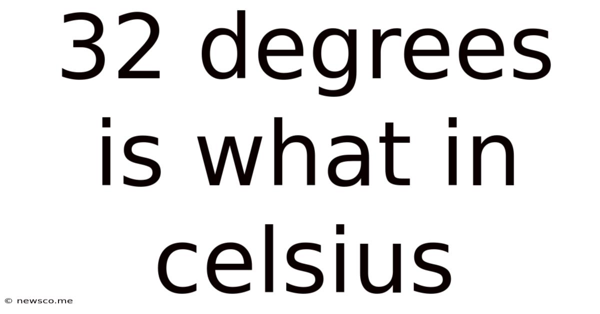 32 Degrees Is What In Celsius