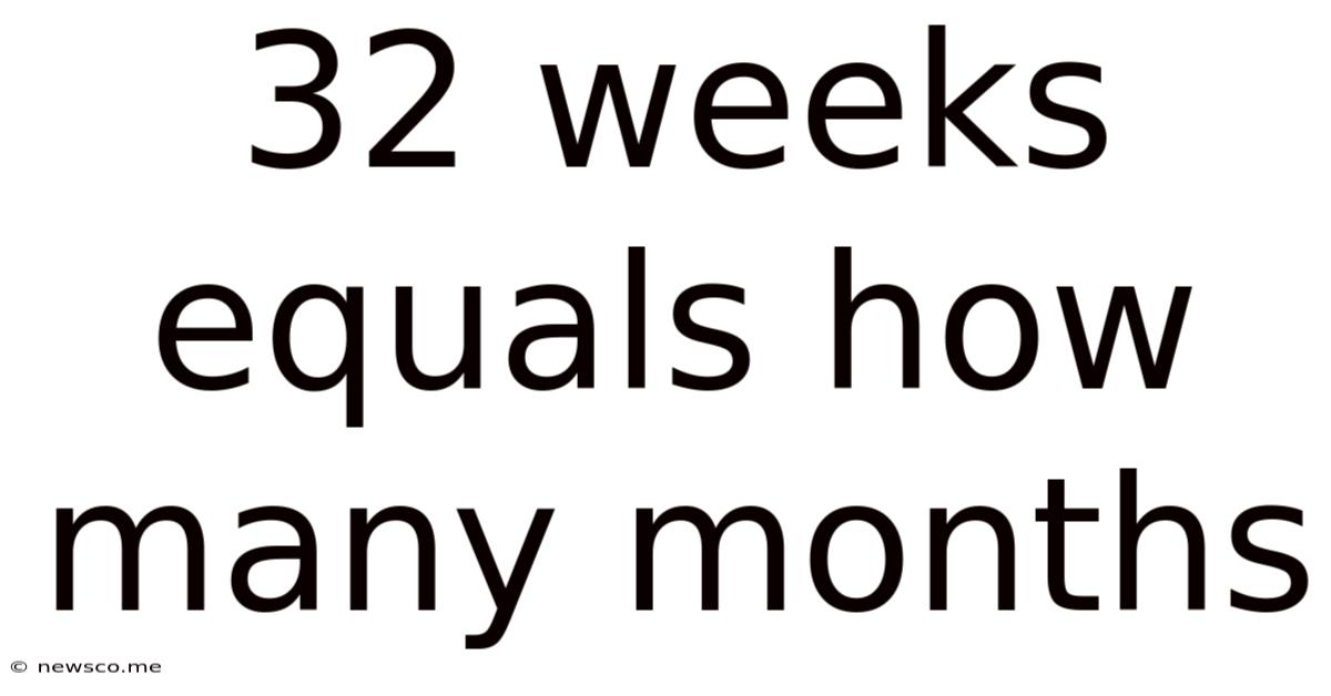 32 Weeks Equals How Many Months