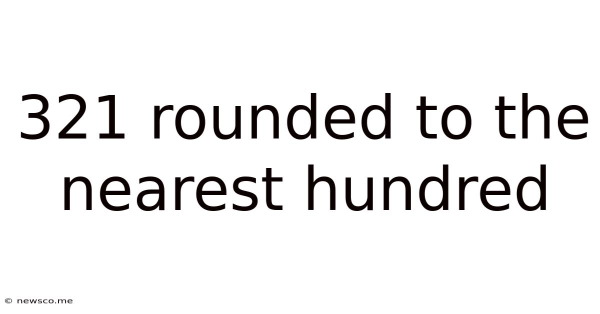 321 Rounded To The Nearest Hundred