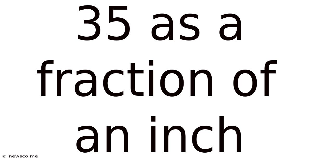 35 As A Fraction Of An Inch