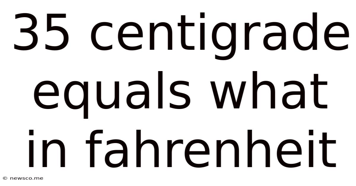 35 Centigrade Equals What In Fahrenheit