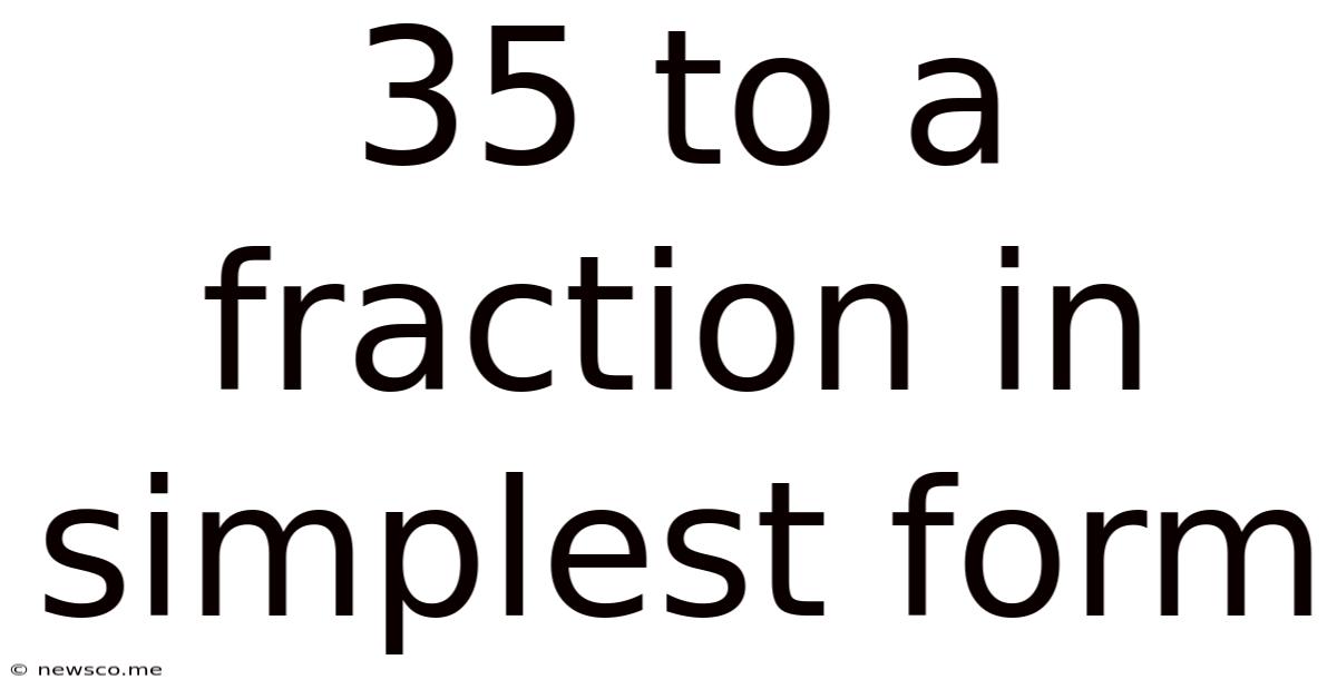 35 To A Fraction In Simplest Form
