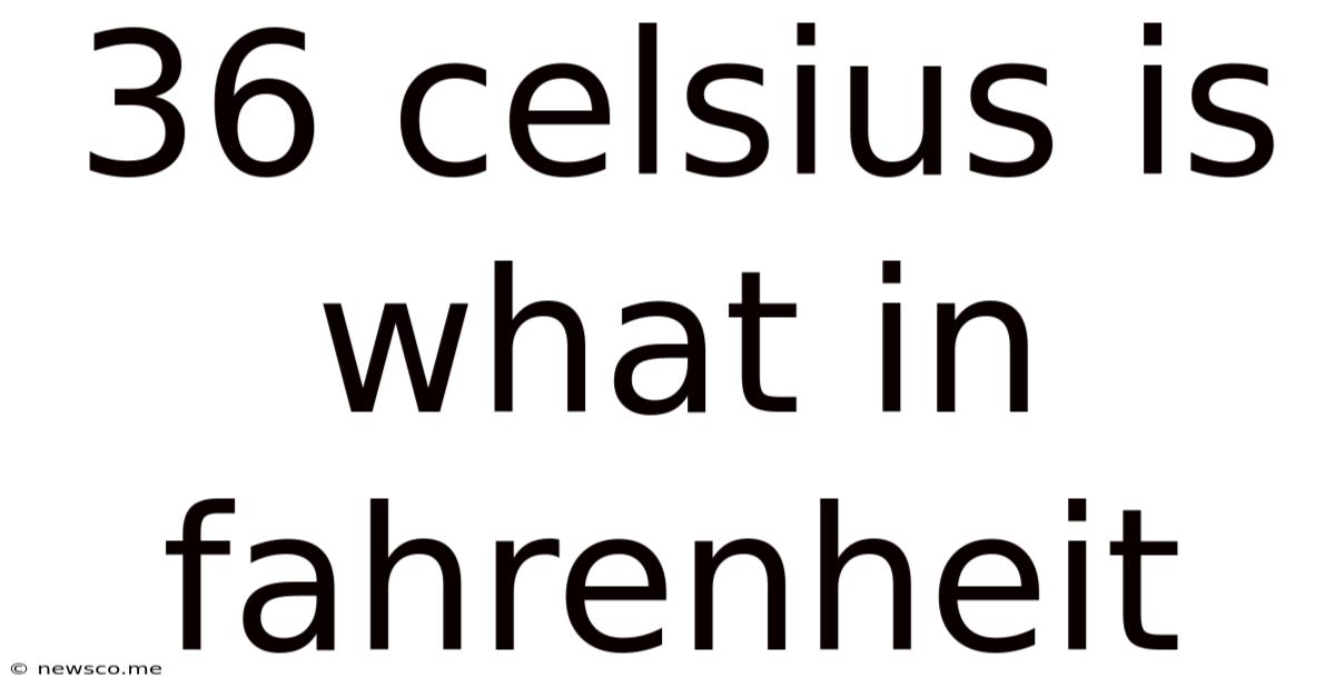 36 Celsius Is What In Fahrenheit