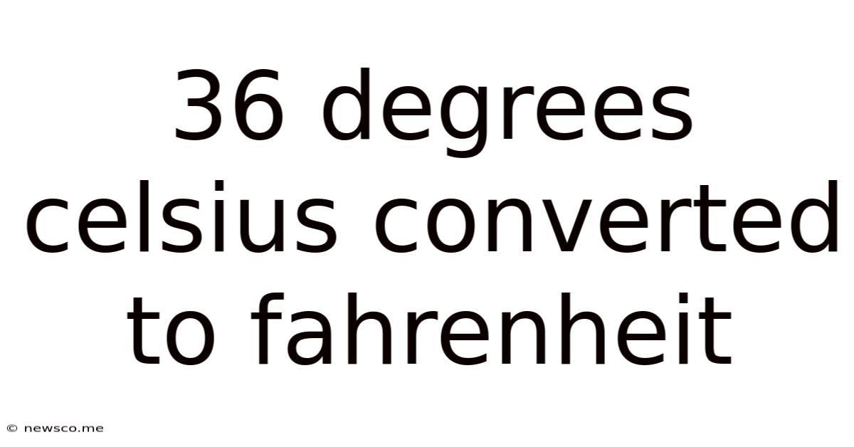 36 Degrees Celsius Converted To Fahrenheit
