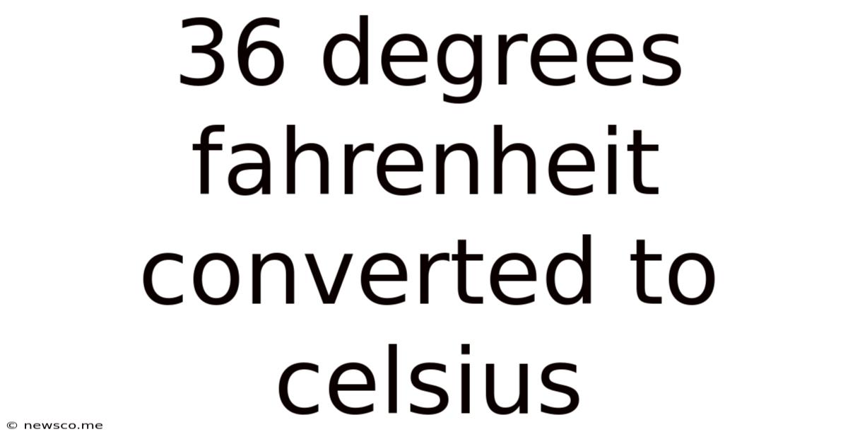 36 Degrees Fahrenheit Converted To Celsius