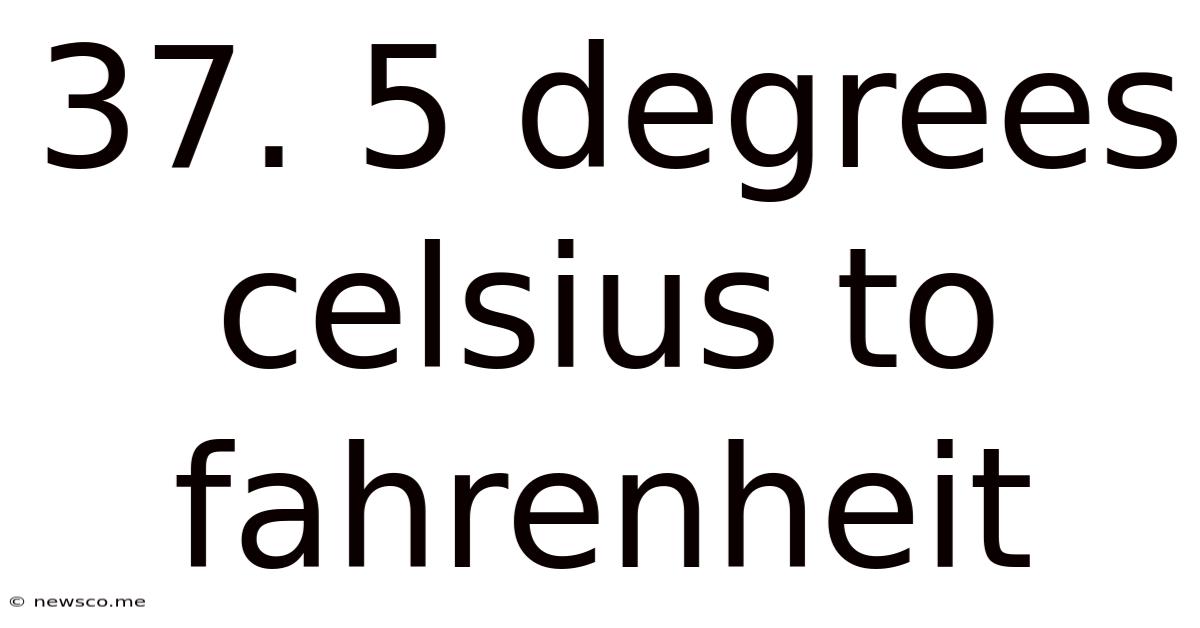 37. 5 Degrees Celsius To Fahrenheit