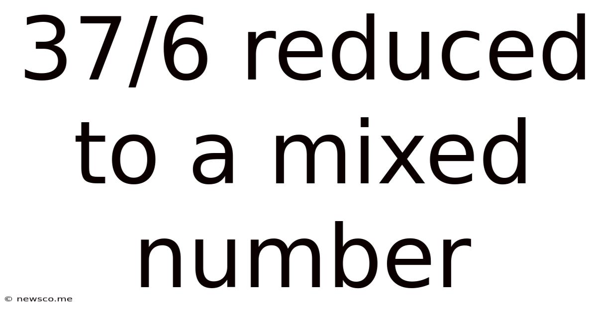 37/6 Reduced To A Mixed Number