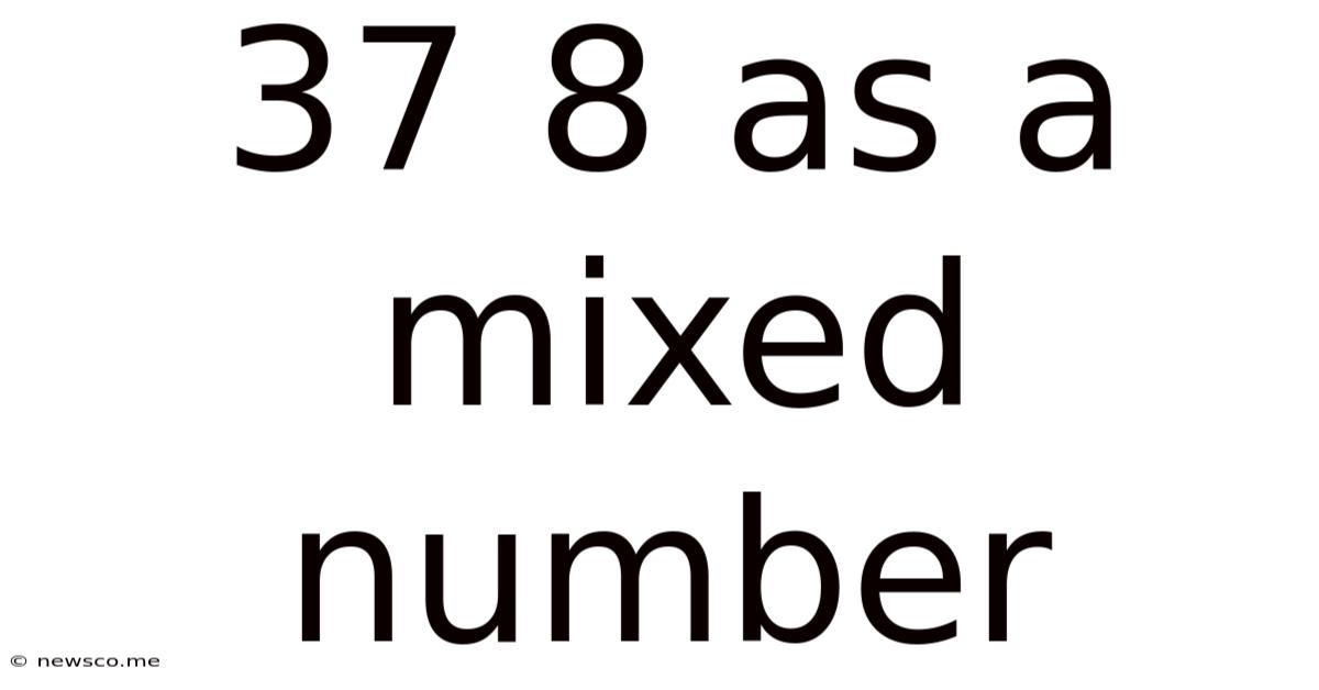 37 8 As A Mixed Number